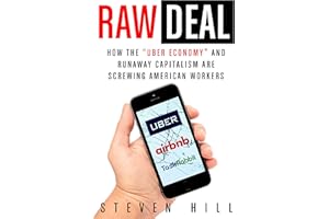 Raw Deal: How the Uber Economy and Runaway Capitalism Are Screwing American Workers