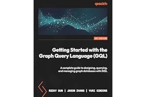 Getting Started with the Graph Query Language (GQL): A complete guide to designing, querying, and managing graph databases with GQL