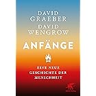 Anfänge: Eine neue Geschichte der Menschheit (German Edition)
