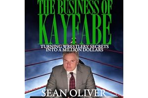 The Business of Kayfabe: Turning Wrestlers' Secrets into a Million Dollars