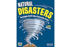 Natural Disasters: Investigate the World's Most Destructive Forces with 25 Projects (Build It Yourself)