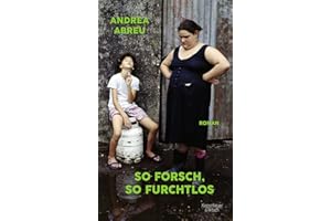 So forsch, so furchtlos: Roman | Der Überraschungserfolg aus Spanien. »Ein kleines Meisterwerk mit einem ureigenen, unverglei