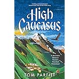 High Caucasus: A Mountain Quest in Russia’s Haunted Hinterland