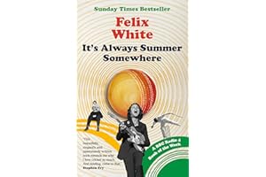 It's Always Summer Somewhere: A Matter of Life and Cricket - A BBC RADIO 4 BOOK OF THE WEEK & SUNDAY TIMES BESTSELLE