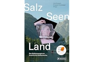 Salz Seen Land: Das Salzkammergut von Anarchie bis Ziehharmonika - Das Buch zur Kulturhauptstadt Europas Bad Ischl Salzkammergut 2024