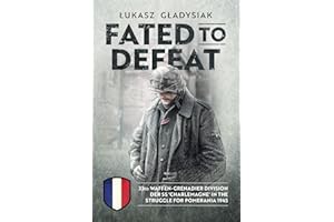 Fated to Defeat: 33. Waffen-Grenadier Division Der SS 'Charlemagne' in the Struggle for Pomerania 1945