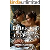 El Duque Rechaza la Receta: Una comedia rom&aacute;ntica de la Regencia con una pasi&oacute;n sorprendente, el marido m&aacute;s desafortunado del
