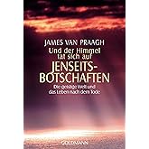 Und der Himmel tat sich auf - Jenseitsbotschaften: Die geistige Welt und das Leben nach dem Tode