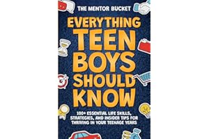 Everything Teen Boys Should Know - 100+ Essential Life Skills, Strategies, and Insider Tips for Thriving in Your Teenage Years