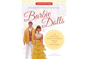 The Complete & Unauthorized Guide to Vintage Barbie Dolls: With Barbie, Ken, Francie, and Skipper Fashions and the Whole Family