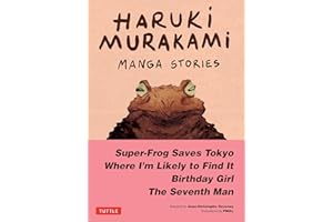 Haruki Murakami Manga Stories 1: Super-Frog Saves Tokyo, Where I'm Likely to Find It, Birthday Girl, the Seventh Man