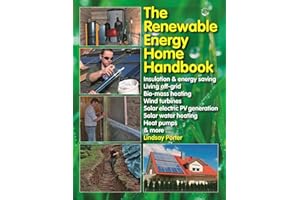 The Renewable Energy Home Handbook: Insulation & Energy Saving, Living Off-Grid, Bio-Mass Heating, Wind Turbines, Solar Electric Pv Generation, Solar Water Heating, Heat Pumps, & More