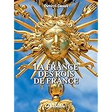 La France des Rois de France: A la (re)découverte des trésors de nos régions