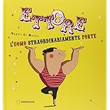 Ettore. L'uomo straordinariamente forte. Ediz. illustrata