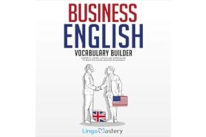 Business English Vocabulary Builder: Powerful Idioms, Sayings and Expressions to Make You Sound Smarter in Business!