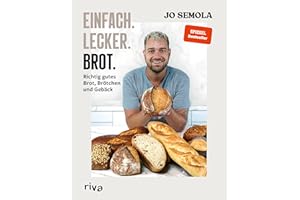 Einfach. Lecker. Brot.: Richtig gutes Brot, Brötchen und Gebäck. Das Brotbackbuch für Anfänger und Hobbybäcker. 60 gelingsichere Rezepte. Easy zu Hause selbst gemacht. Knusprig, kross und lecker