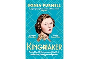 Kingmaker: Pamela Churchill Harriman's astonishing life of seduction, intrigue and power, from the bestselling author of A Woman of No Importance
