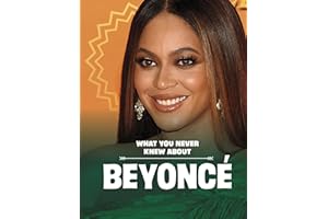 What You Never Knew About Beyoncé (Behind the Scenes Biographies)