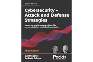 Cybersecurity – Attack and Defense Strategies: Improve your security posture to mitigate risks and prevent attackers from infiltrating your system, 3rd Edition
