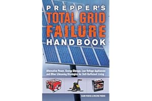 Prepper's Total Grid Failure Handbook: Alternative Power, Energy Storage, Low Voltage Appliances and Other Lifesaving Strategies for Self-Sufficient Living