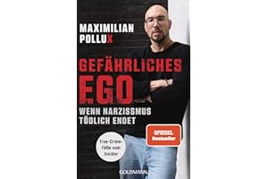 Gefährliches Ego: Wenn Narzissmus tödlich endet - True-Crime-Fälle vom Insider – Spiegel-Bestseller