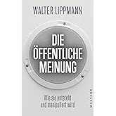 Die öffentliche Meinung: Wie sie entsteht und manipuliert wird