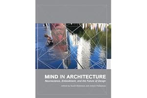 Mind in Architecture: Neuroscience, Embodiment, and the Future of Design (Mit Press)