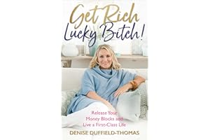 Get Rich, Lucky Bitch!: Release Your Money Blocks and Live a First-Class Life