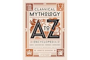 Classical Mythology A to Z: An Encyclopedia of Gods & Goddesses, Heroes & Heroines, Nymphs, Spirits, Monsters, and Places