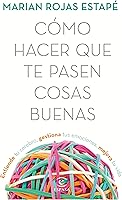 Cómo hacer que te pasen cosas buenas: Entiende tu cerebro, gestiona tus emociones, mejora tu vida (Fuera de colección)