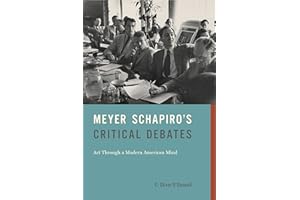 Meyer Schapiro’s Critical Debates: Art Through a Modern American Mind