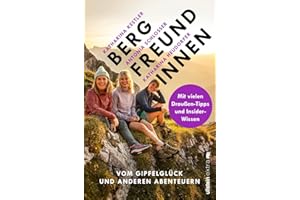 Bergfreundinnen: Vom Gipfelglück und anderen Abenteuern | Von den Macherinnen des beliebten Podcast