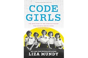 Code Girls: The True Story of the American Women Who Secretly Broke Codes in World War II: Young Readers Edition