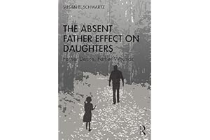The Absent Father Effect on Daughters: Father Desire, Father Wounds