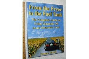 From the Fryer to the Fuel Tank: The Complete Guide to Using Vegetable Oil as an Alternative Fuel : The Complete Guide to Using Vegetable Oil as an ... C/- Bookmasters Pobox 388 Ashland Oh 44805
