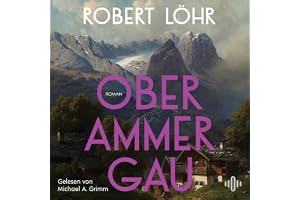 Oberammergau: Packender historischer Roman über die Entstehung der Passionsspiele von Oberammergau