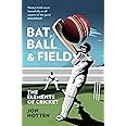 Bat, Ball and Field: A Guide to the History, Miscellany and Magic of the Sport of Cricket