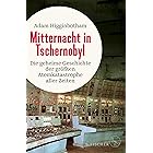 Mitternacht in Tschernobyl: Die geheime Geschichte der größten Atomkatastrophe aller Zeiten (German Edition)