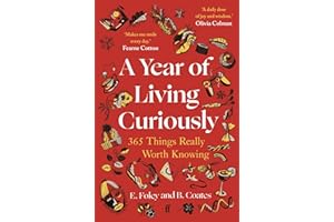 A Year of Living Curiously: 365 Things Really Worth Knowing – 'A daily dose of joy and wisdom.' Olivia Colman