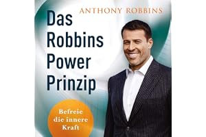 Das Robbins Power Prinzip: Befreie die innere Kraft