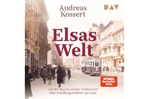 Elsas Welt: Auf den Spuren meiner Großmutter. Eine Familiengeschichte aus Lodz