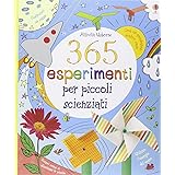 365 esperimenti per piccoli scienziati. Ediz. illustrata