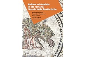 Abitare ad Aquileia in età romana: l’insula delle Bestie Ferite
