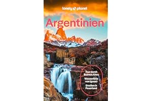 LONELY PLANET Reiseführer Argentinien: Eigene Wege gehen und Einzigartiges erleben.