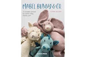 Mabel Bunny & Co.: 15 loveable animals to crochet using chunky yarn