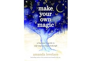 Make Your Own Magic: A Beginner's Guide to Self-Empowering Witchcraft
