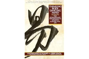 Thinking Body, Dancing Mind: Taosports for Extraordinary Performance in Athletics, Business, and Life