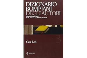 Dizionario Bompiani degli autori. Di tutti i tempi e di tutte le letterature. Gau-Leh (Vol. 3)