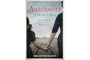 Auschwitz A Mother's Story: How I fought to survive and see my daughter again