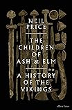 The Children of Ash and Elm: A History of the Vikings